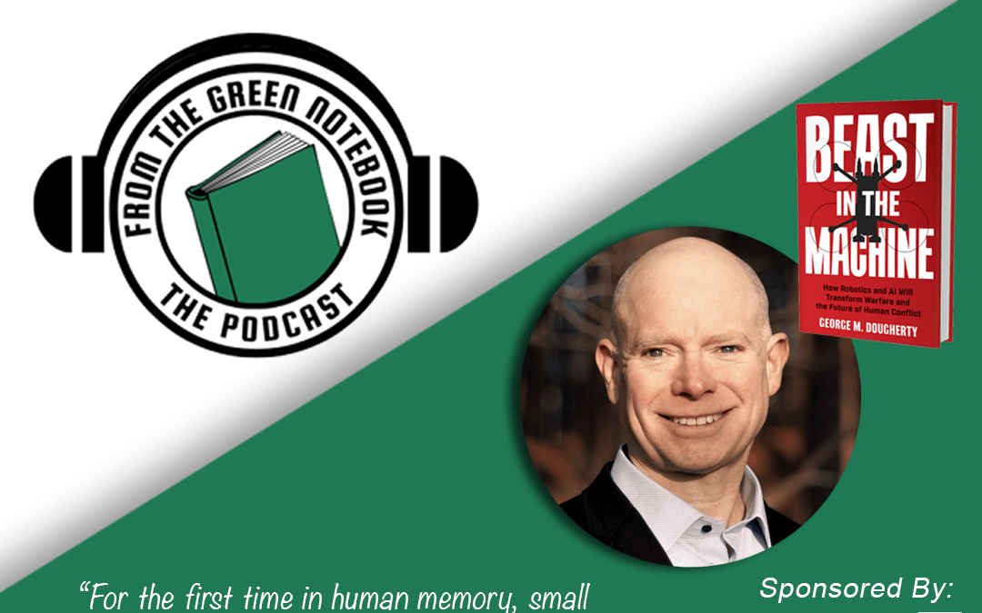 Ep 157- How Robotics and AI Will Transform Warfare and the Future of Human Conflict with George M. Dougherty